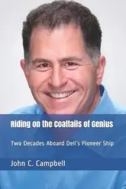 Riding on the Coattails of Genius: Two Decades Aboard Dell's Pioneer Ship by Joh