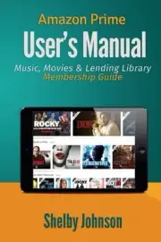 AMAZON PRIME MANUAL: MUSIC, MOVIES & LENDING LIBRARY By Shelby Johnson BRAND NEW