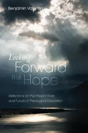 Looking Forward with Hope: Reflections on the Present State and Future of Theological Education - Benjamin Valentin