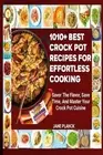 1010+ Best Crock Pot Recipes for Effortless Cooking: Savor the Flavor, Save Time