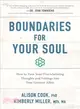 Boundaries for Your Soul ― How to Turn Your Overwhelming Thoughts and Feelings into Your Greatest Allies