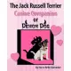 The Jack Russell Terrier: Canine Companion or Demon Dog: the Ultimate Guide to Training, Showing, and Living With a Jack Russell