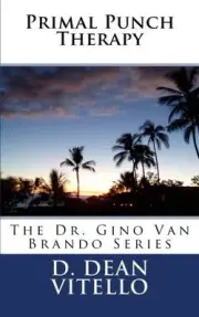 PRIMAL PUNCH THERAPY: THE DR. GINO VAN BRANDO SERIES By D. Dean Vitello **NEW**