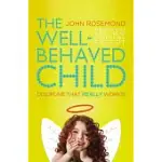 THE WELL-BEHAVED CHILD: DISCIPLINE THAT REALLY WORKS!