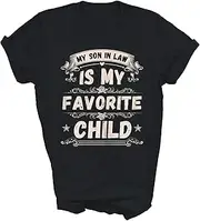 [Above Good Tee] My Son in Law is My Favorite Child Funny Mother in Law Mothers Day (1) Gift Unisex Shirt Women Men T-Shirt (Black;XL)