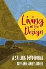 Living in the Design: A Sailing Devotional by Stadler, Dave And Jamie -Paperback