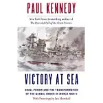 VICTORY AT SEA: NAVAL POWER AND THE TRANSFORMATION OF THE GLOBAL ORDER IN WORLD WAR II