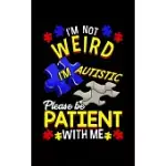 I’’M NOT WEIRD I’’M AUTISTIC PLEASE BE PATIENT WITH ME: I’’M NOT WEIRD I’’M AUTISTIC 2020 POCKET SIZED WEEKLY PLANNER & GRATITUDE JOURNAL (53 PAGES, 5