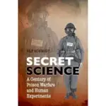 SECRET SCIENCE: A CENTURY OF POISON WARFARE AND HUMAN EXPERIMENTS