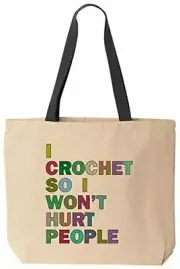I Crochet So I Won't Hurt People Funny Tote School Office Canvas Reusable Grocer