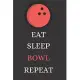 Eat Sleep Bowl Repeat: Perfect Lined Log/Journal for Men and Women - Ideal for gifts, school or office-Take down notes, reminders, and craft