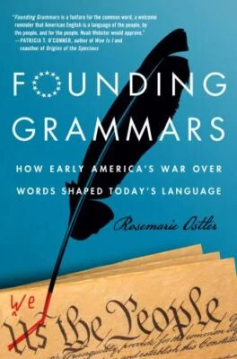 Founding Grammars : How Early America's War over Words Shaped Today's...