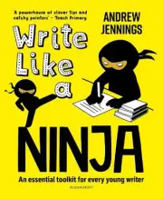 Write Like a Ninja: An essential toolkit for every young writer by Andrew Jennin