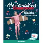 MOVIEMAKING IN THE CLASSROOM: LIFTING STUDENT VOICES THROUGH DIGITAL STORYTELLING