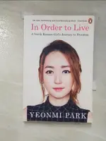 【書寶二手書T2／傳記_BOD】IN ORDER TO LIVE: A NORTH KOREAN GIRL’S JOURNEY TO FREEDOM_YEONMI PARK朴研美