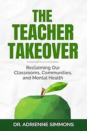 The Teacher Takeover: Reclaiming Our Classrooms, Communities, and Mental Health