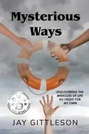 Mysterious Ways: Discovering the Miracles of Life as I Fight for My Own by Jay G