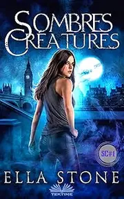 Sombres Créatures: Saga des Sombres Créatures Tome I: Une fantaisie urbaine explosive à vous couper le souffle. (French Edition)