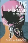 The Bald Mermaid: A Memoir by Sheila Bridges: New
