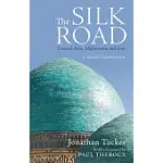THE SILK ROAD: CENTRAL ASIA, AFGHANISTAN AND IRAN: A TRAVEL COMPANION