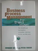 【書寶二手書T5／大學理工醫_I5Z】BUSINESS PROCESS MANAGEMENT: THE THIRD WAVE_SMITH, HOWARD/ FINGAR, PETER