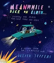 Meanwhile Back on Earth: The spectacular new illustrated picture book for children, from the creator of internationally bestselling Here We Are and What We’ll Build