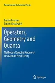 Operators, Geometry and Quanta : Methods of Spectral Geometry in Quantum Fiel-,