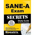 SANE-A EXAM SECRETS: SANE-A TEST REVIEW FOR THE SEXUAL ASSAULT NURSE EXAMINER-ADULT/ADOLESCENT CERTIFICATION EXAM