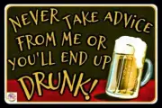 NEVER TAKE ADVICE! MADE IN USA METAL SIGN 8X12 FUNNY MAN CAVE DECOR DRINKING