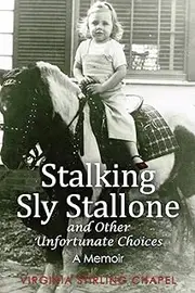 Stalking Sly Stallone and Other Unfortunate Choices: A Memoir