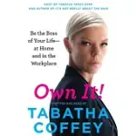 OWN IT!: BE THE BOSS OF YOUR LIFE-AT HOME AND IN THE WORKPLACE