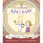 HIS ROYAL HIGHNESS, KING BABY: A TERRIBLE TRUE STORY