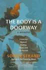 Body Is a Doorway : A Memoir: a Journey Beyond Healing, Hope, and the Human, ...