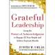 Grateful Leadership: Using the Power of Acknowledgement to Engage All Your Peopleand Achieve Superior Results