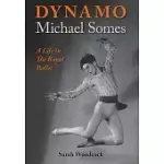 DYNAMO, MICHAEL SOMES A LIFE IN THE ROYAL BALLET