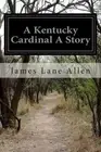 A Kentucky Cardinal A Story by James Lane Allen (English) Paperback Book