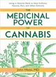 The Medicinal Power of Cannabis ― Using a Natural Herb to Heal Arthritis, Nausea, Pain, and Other Ailments