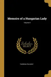 Memoirs of a Hungarian Lady; Volume II - Theresa Pulszky