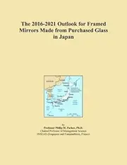 The 2016-2021 Outlook for Framed Mirrors Made from Purchased Glass in Japan