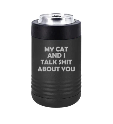 Can Bottle Cooler Insulated Drink Holder My Cat And I Talk About You Funny