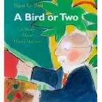 A BIRD OR TWO: A STORY ABOUT HENRI MATISSE