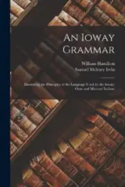 An Ioway Grammar: Illustrating the Principles of the Language Used by the