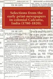 Selections from the Early Print-Newspapers in Colonial Calcutta, India