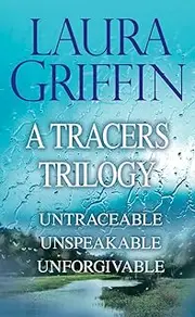 Laura Griffin - A Tracers Trilogy: Untraceable, Unspeakable, Unforgivable