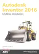 Autodesk Inventor 2016 ― A Tutorial Introduction