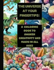 The Universe at Your Fingertips: A Coloring Book to Awaken Creativity and Magic