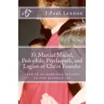 FR. MARCIAL MACIEL, PEDOPHILE, PSYCHOPATH, AND LEGION OF CHRIST FOUNDER: FROM FR. RICHARD JOHN NEUHAUS TO POPE BENEDICT XVI