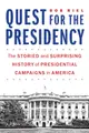 Quest for the Presidency: The Storied and Surprising History of Presidential Campaigns in America