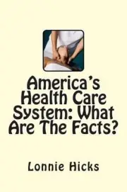 America's Health Care System: What Are The Facts? by Lonnie Hicks (English) Pape