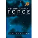 THE FUNDAMENTAL FORCE: HOW THE UNIVERSE WORKS